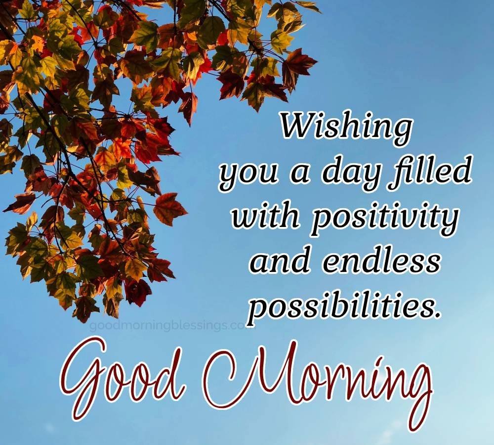 Good Morning Wishing You A Day Filled With Positivity