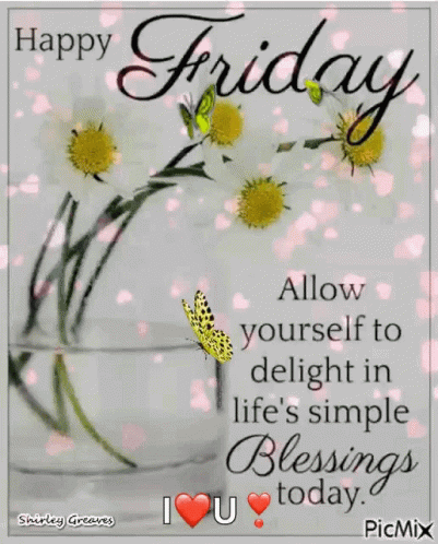 Happy Friday Allow Yourself To Delight In Lifes Simple Blessings Today